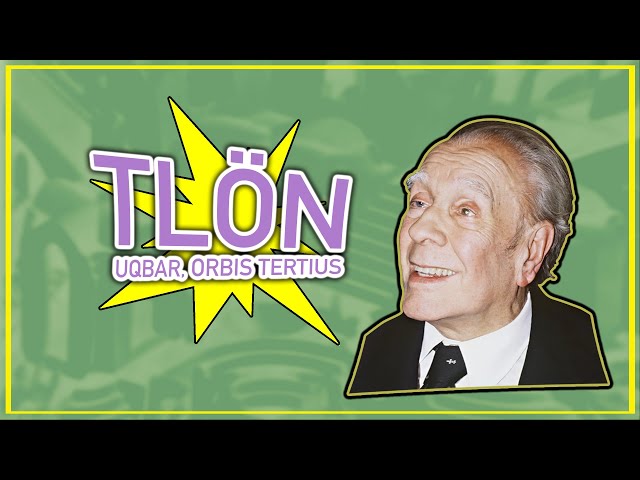 BORGES' FICCIONES: TLÖN, UQBAR, ORBIS TERTIUS. Summary and Reading Keys.