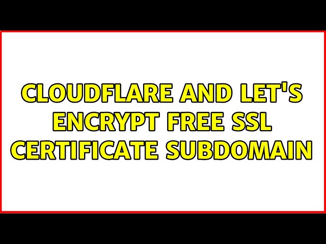 CloudFlare and let's encrypt free ssl certificate subdomain