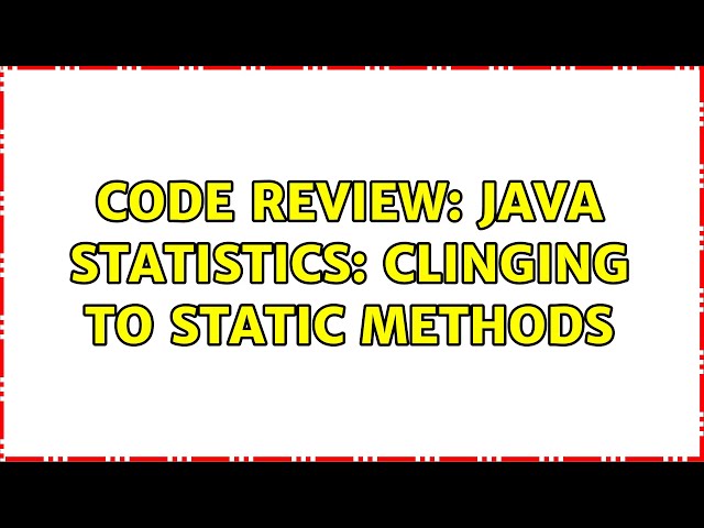 Code Review: Java Statistics: clinging to Static methods