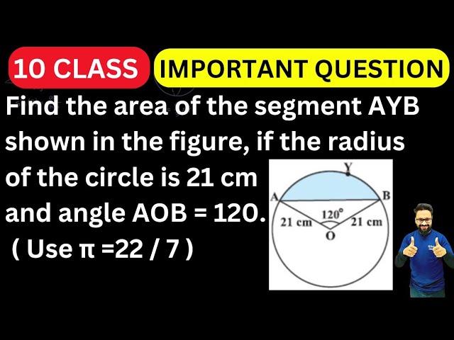 Find the area of segment AYB shown in the figure, if the radius of the circle is 21 cm , AOB = 120 🔥