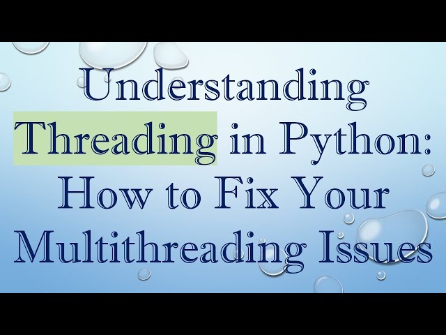 Understanding Threading in Python: How to Fix Your Multithreading Issues