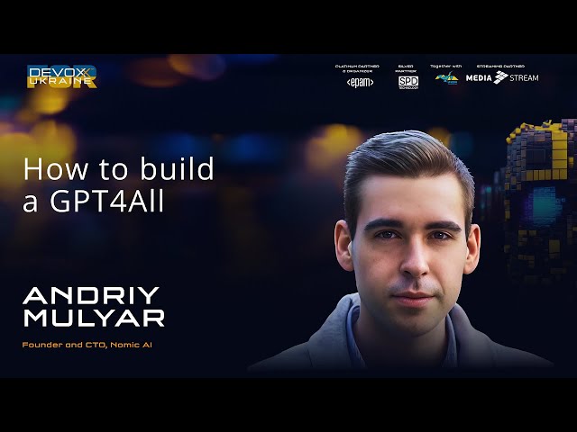 How to build a GPT4All | Andriy Mulyar | Devoxx Ukraine 2023