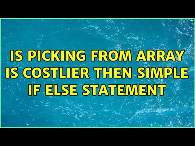 Is picking from array is costlier then simple if else statement