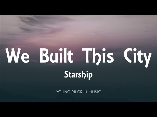 Starship - We Built This City (Lyrics)