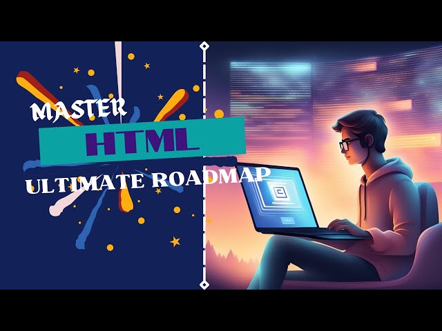 Master HTML: Your Ultimate Roadmap!