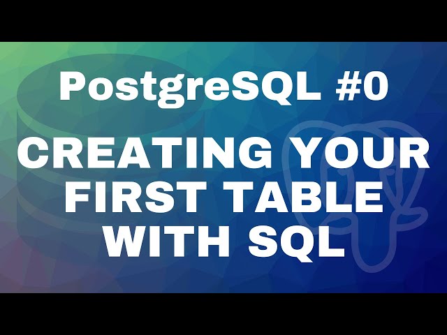 PostgreSQL tutorial #0: Creating your first table with SQL