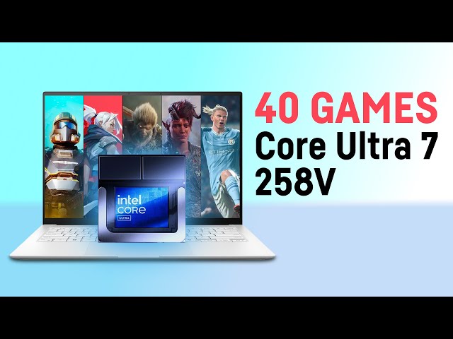 Core Ultra 7 258V - 40 games tested! (Intel ARC Graphics 140V)