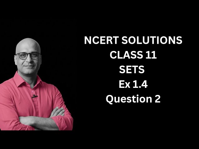 Sets | Class 11 | Mathematics | Chapter 1 | Exercise 1.4 Question 2 | NCERT | CBSE