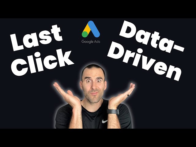 Google Ads Attribution: Last Click vs. Data-Driven Explained