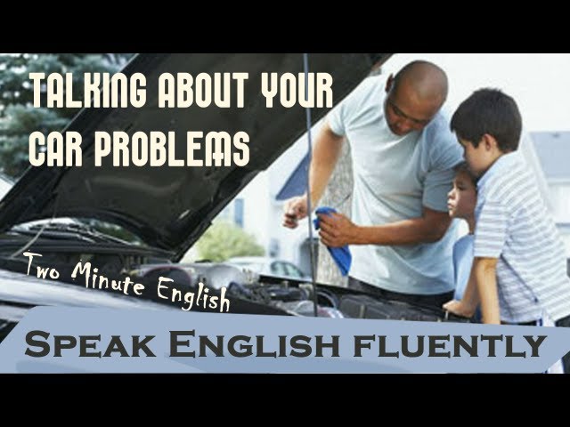 Talking About Your Car Problems - English Learning Lessons