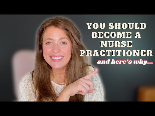 You SHOULD Become a NURSE PRACTITIONER and HERE IS WHY