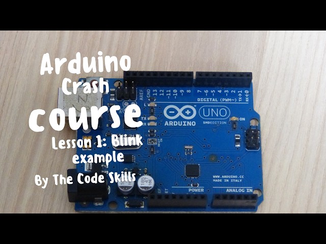 Arduino Crash Course: Lesson 1: The blink example