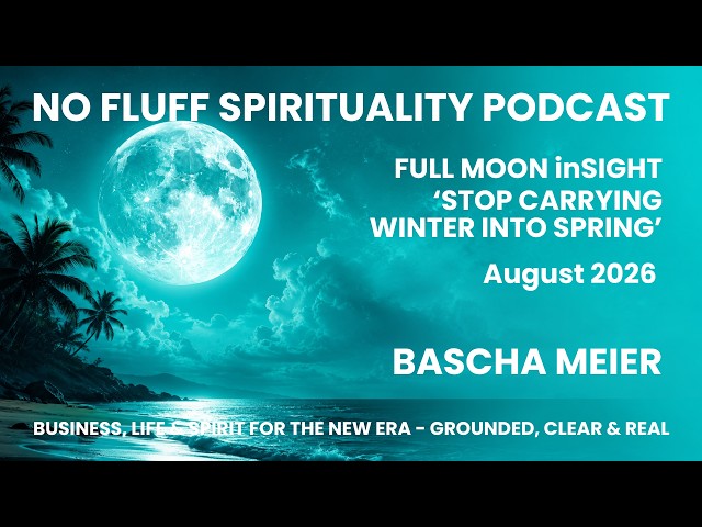 Full Moon August Monthly InSIGHT  Stop carrying Winter into Spring  D4