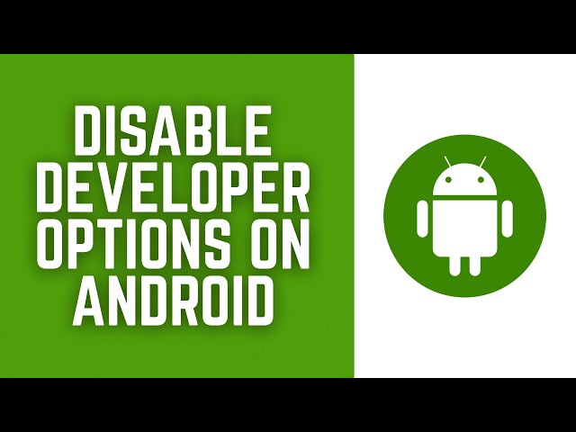 How to Disable Developer Options on Android 2026