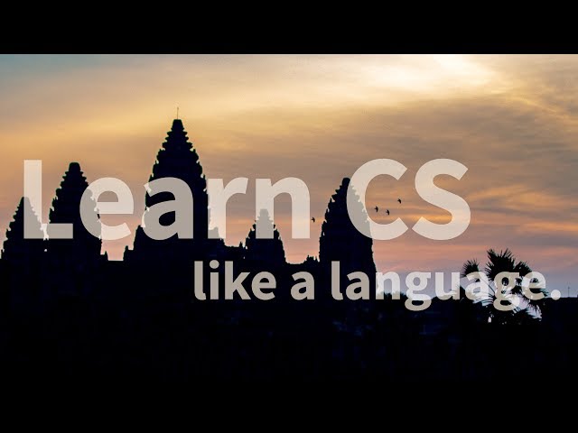 Learn CS like a new language (Happy New Year from Cambodia)