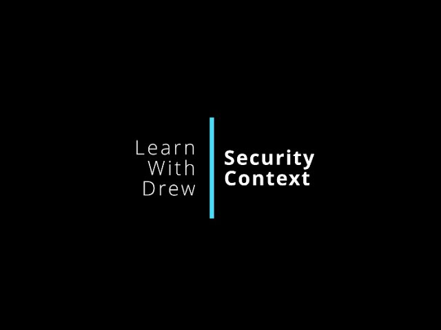 Kubernetes Security - Security Contexts | How to use them to make your Containers and Pods secure