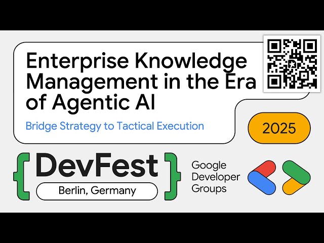 Enterprise Knowledge Management in the Era of Agentic AI (GDG DevFest Berlin 2025)