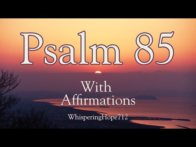Psalm 85 + Daily Affirmations - Scripture Reflection with Soft Instrumentals