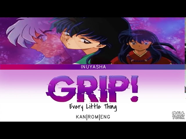 InuYasha - Opening Full 4『Grip!』by Every Little Thing - Lyrics