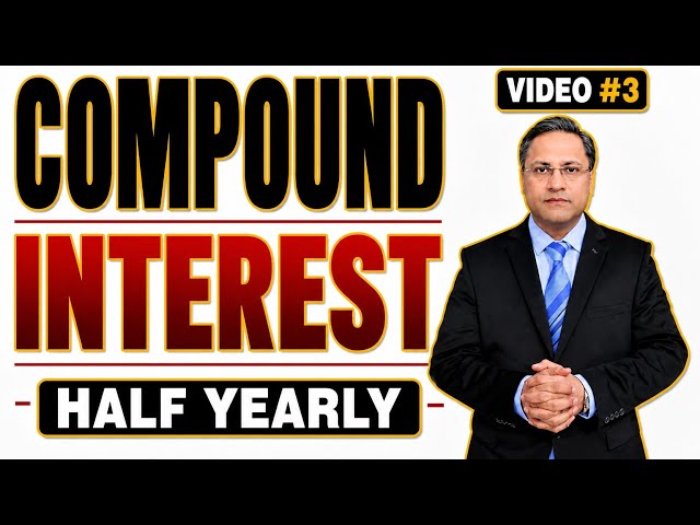 Compound Interest Compounded Half-Yearly | Video 3 | Basic Maths by Sir Gaurav Arora