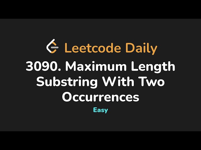 3090. Maximum Length Substring With Two Occurrences | Leetcode Daily - Python