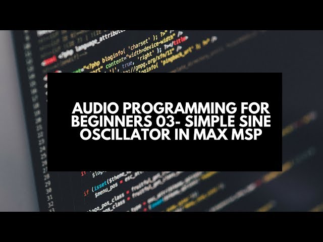 Audio Programming for Beginners Tutorial 03-  Simple Sine Oscillator in Max Msp