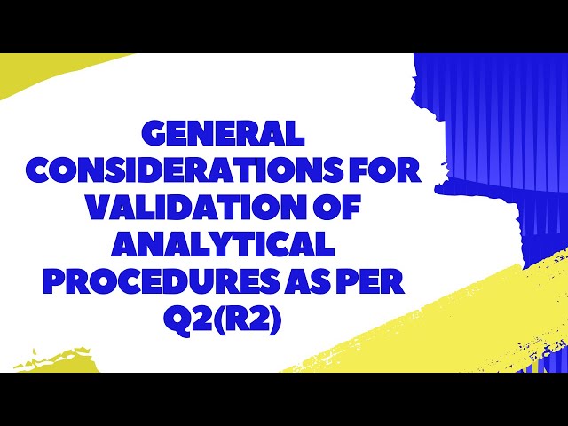 General Considerations For Validation Of Analytical Procedures As Per ICH Guideline Q2(R2)