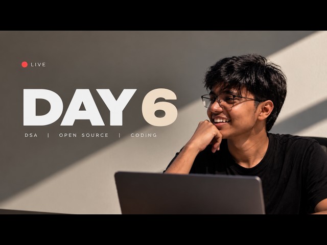 🔴 Day 6 — Building Consistency | DSA, Open Source & Live Coding | Developer Journey