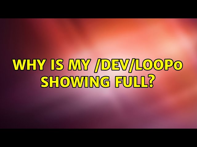 Ubuntu: Why is my /dev/loop0 showing full? (2 Solutions!!)
