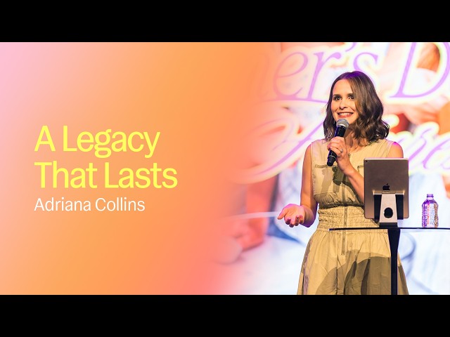 A Legacy That Lasts | Adriana Collins