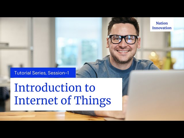 Tutorial-1: Introduction to the Internet of Things (IoT) | IoT Tutorials