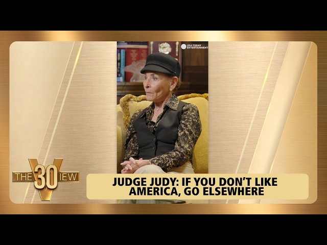 Judge Judy: If You Don’t Like America, Go Elsewhere | The View