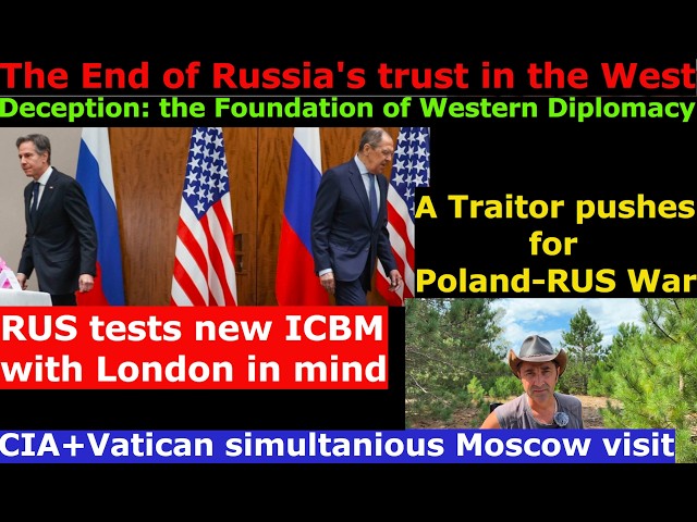 Deception is the foundation of Western diplomacy. RUS Ultimatum to US. RUS tests ICBM London range.