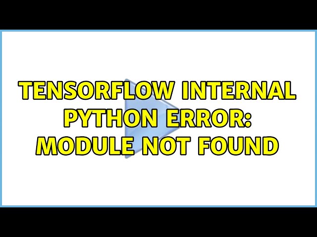 Tensorflow Internal Python Error: Module not found