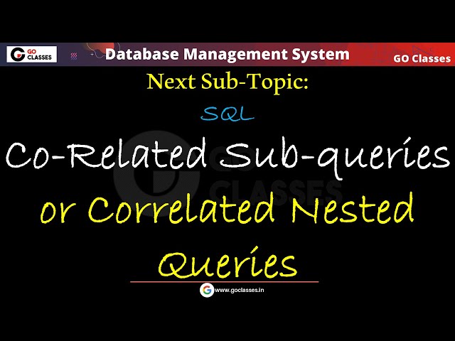 Correlated Nested Queries in SQL | Nested Queries | DBMS | GO Classes | Deepak Poonia
