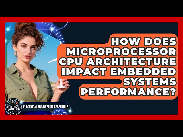 How Does Microprocessor CPU Architecture Impact Embedded Systems Performance?