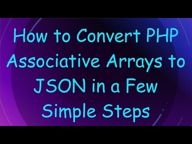 How to Convert PHP Associative Arrays to JSON in a Few Simple Steps