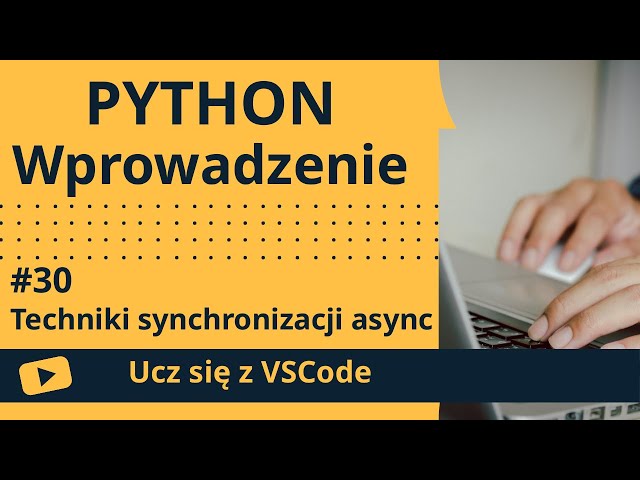 [Ucz się z VSCode] Wprowadzenie do Python #30 Techniki synchronizacji async