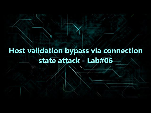 Host validation bypass via connection state attack - Lab#06