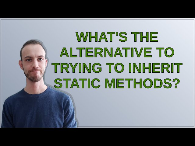 Softwareengineering: What's the alternative to trying to inherit static methods?