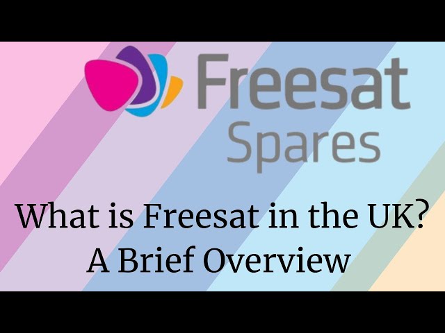 So What is freesat? A brief overview of "freesat" in the UK and what the brand is & who owns it