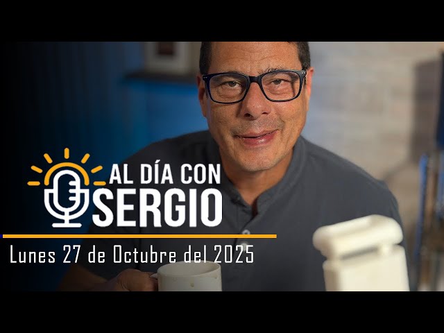 News | Today with Sergio LIVE - Monday, October 27, 2025