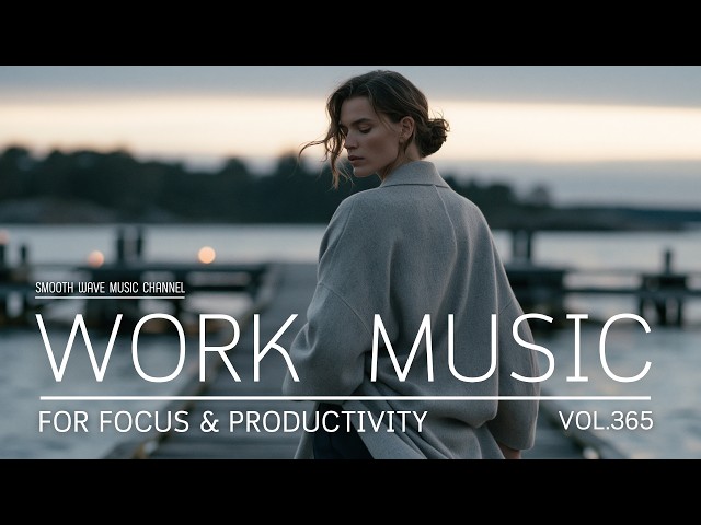 Work Music for Focus & Productivity | Deep Focus and Productive Workflow