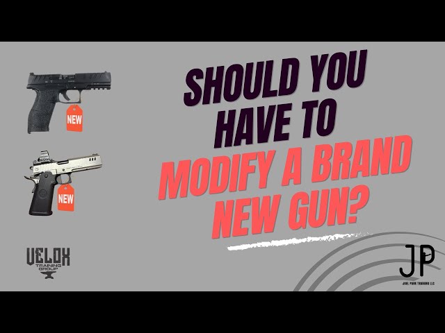 Should You Have to Modify a Brand-New Gun?