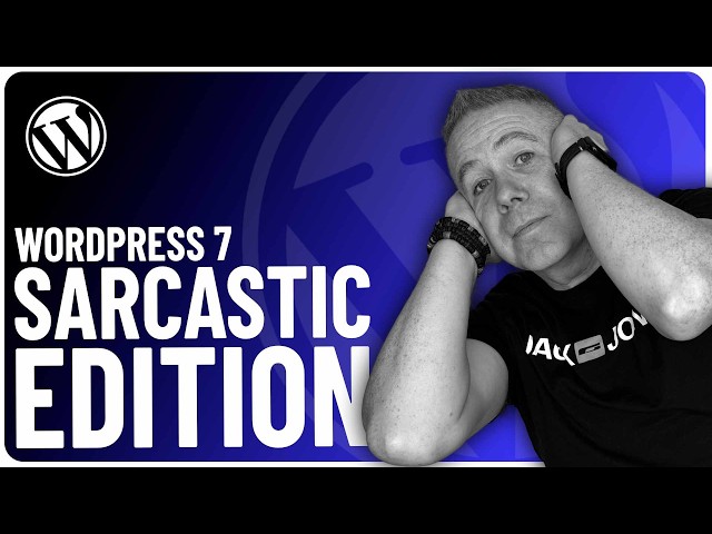 What's New In WordPress 7.0 - The Sarcastic Edition