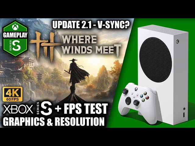Where Winds Meet: Update 2.1 - Xbox Series S Gameplay + FPS Test