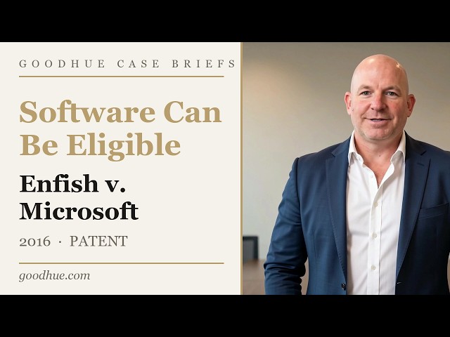 Enfish v. Microsoft (2016) — When Software Improves the Computer Itself | Goodhue Case Briefs