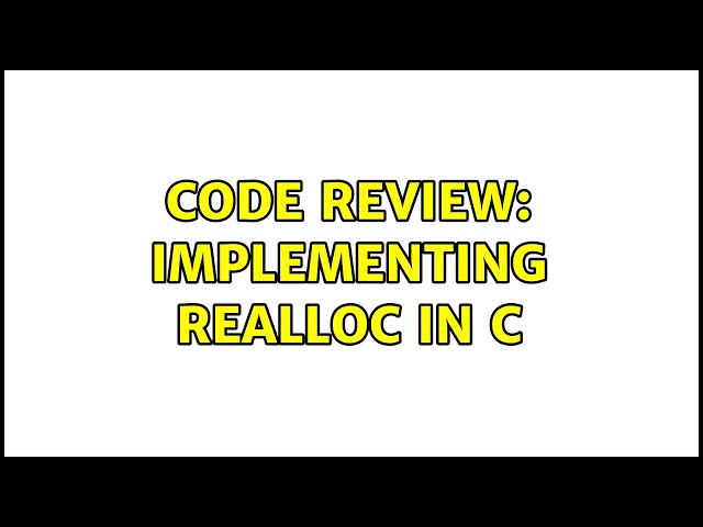 Code Review: Implementing realloc in C (5 Solutions!!)