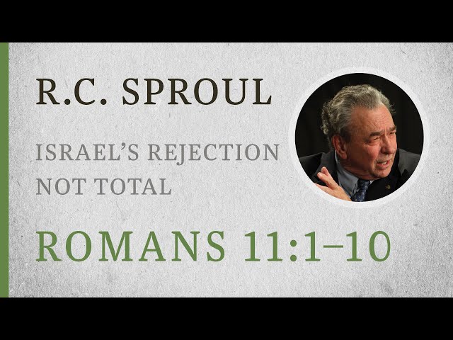 Israel’s Rejection Not Total (Romans 11:1–10) — A Sermon by R.C. Sproul