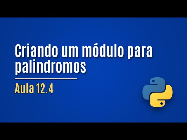 [Python] Aula 12.4 - Criando um módulo para palindromos (exemplo)